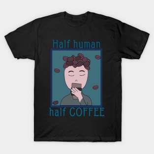 Half human half coffee T-Shirt